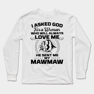 I Asked God For A Woman Who Love Me He Sent Me My Mawmaw Long Sleeve T-Shirt